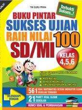 Buku Pintar Sukses Ujian Raih Nilai 100 SD/MI Kelas 4,5,6